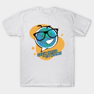 Geek Hard or Go Home - Globey McGlobeface T-Shirt